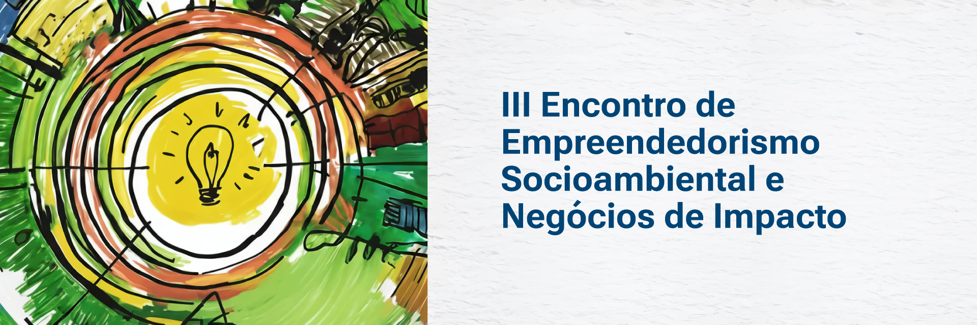 Do lado esquerdo da imagem, o desenho de uma lâmpada acessa envolta por círculos nas cores verde, amarelo e laranja; do lado direito, texto "Encontro de Empreendedorismo Socioambiental e Negócios de Impacto"